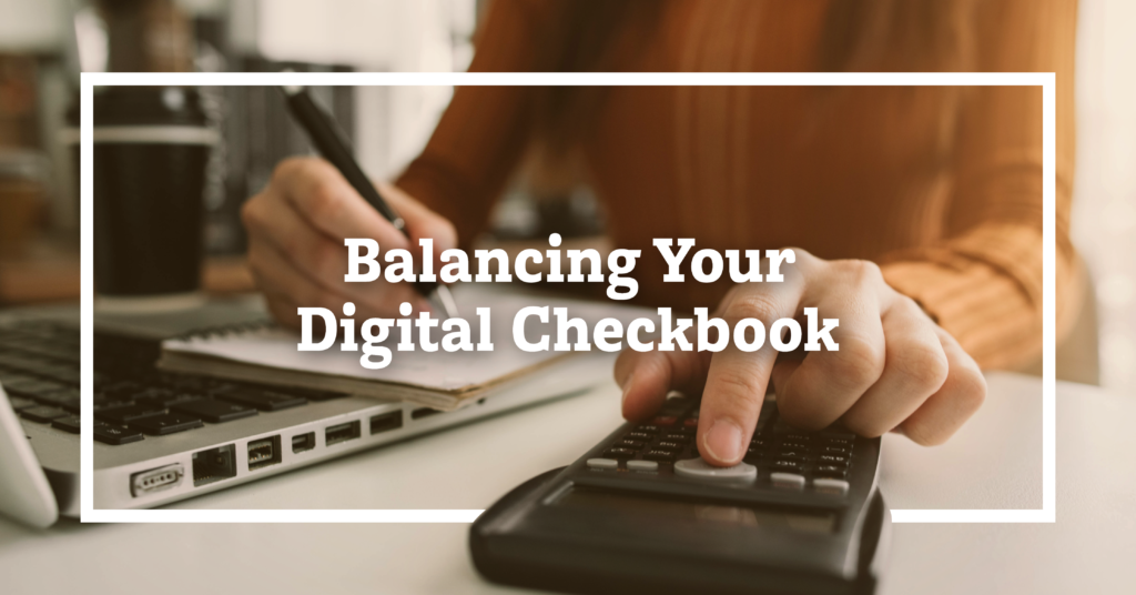 Balancing your Digital Checkbook