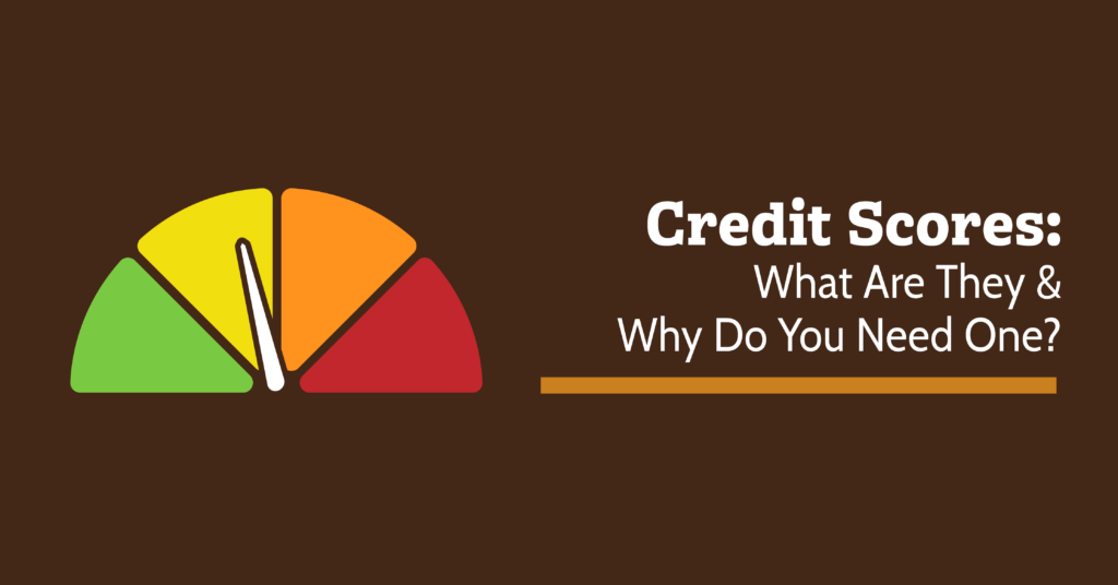 Credit Scores What Are They and Why Do You Need One