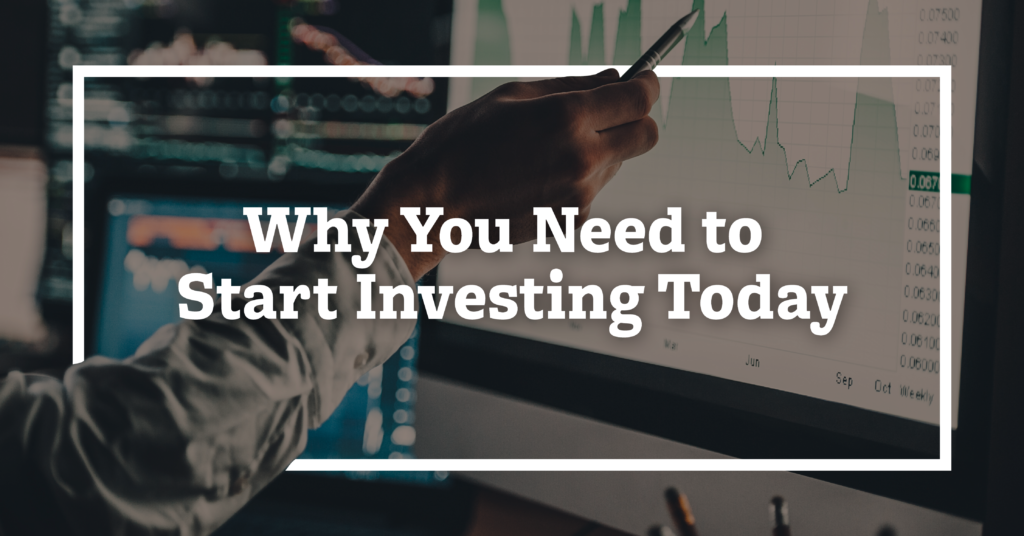 Why You Need to Start investing Today