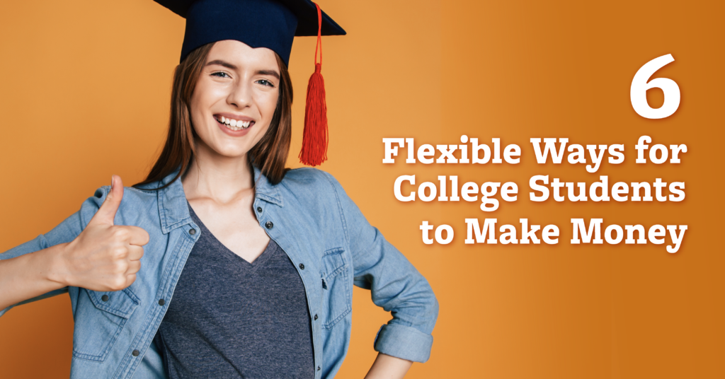 Six Flexible Ways for College Students to Make Money