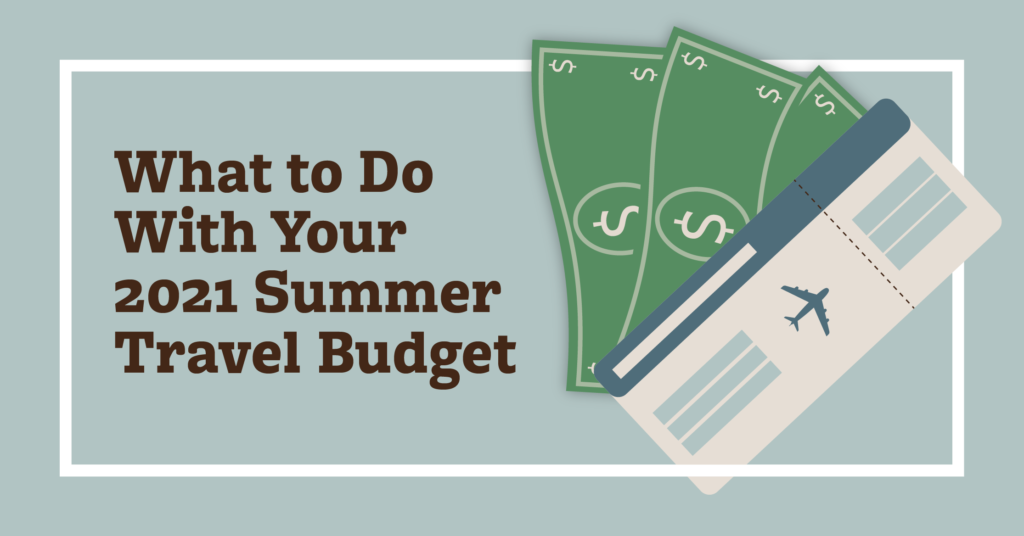 What to do With Your Summer Travel Budget