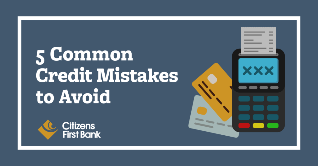 Five Common Credit Mistakes to Avoid