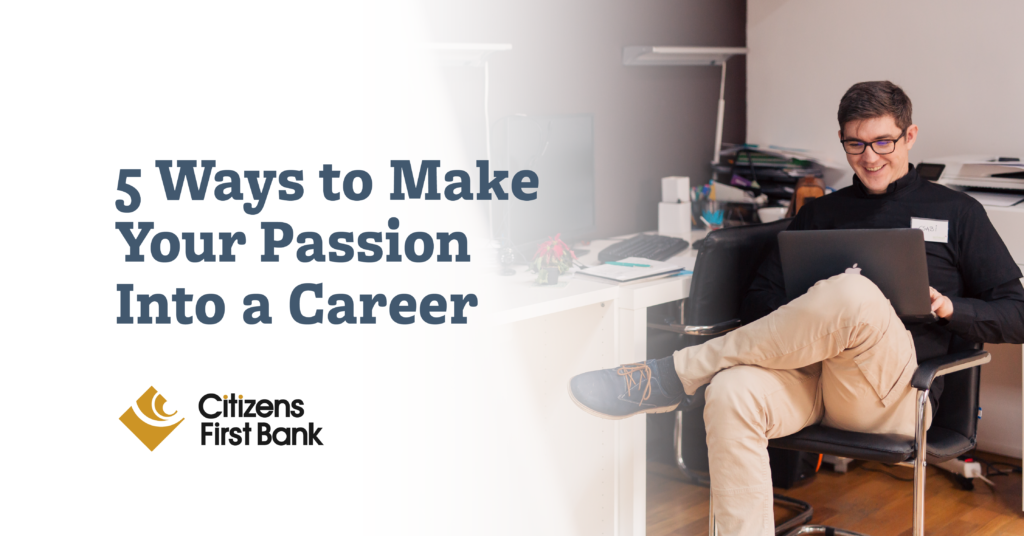 Five Ways to Make Your Passion into a Career