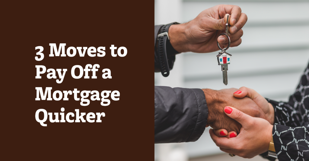 3 Moves to Pay Off a Mortgage Quicker