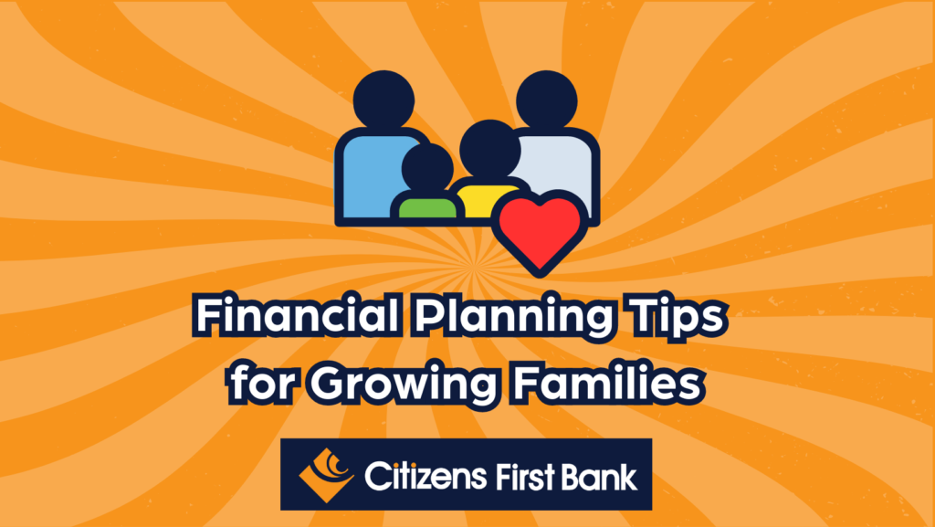 A growing family with a heart displayed to the right. The Citizens First Bank logo is displayed at the bottom of the graphic.