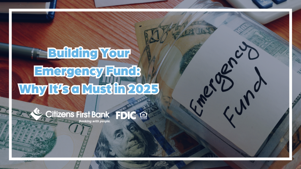 Citizens First Bank guide to building an emergency fund in 2025, offering tips for financial security and wellness.